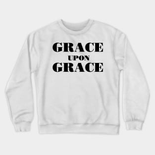 Grace upon grace Crewneck Sweatshirt